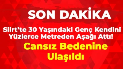 Siirt’te 30 Yaşındaki Genç Kendini Yüzlerce Metreden Aşağı Attı! Cansız Bedenine Ulaşıldı Siirt’te 30 yaşında ki bir genç intihar etti.