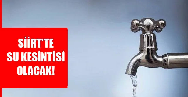 Belediyeden Duyuru! Siirt’te 1 Günlük Su Kesintisi Olacak