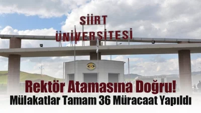 Siirt Üniversitesi rektör atama takvimi işlemeye devam ediyor.