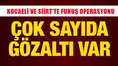 Siirt ve Kocaeli’de eş zamanlı olarak gerçekleştirilen fuhuş operasyonunda 14