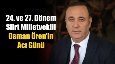AK Parti’nin 24. ve 27. Dönem Siirt Milletvekili Osman Ören’in