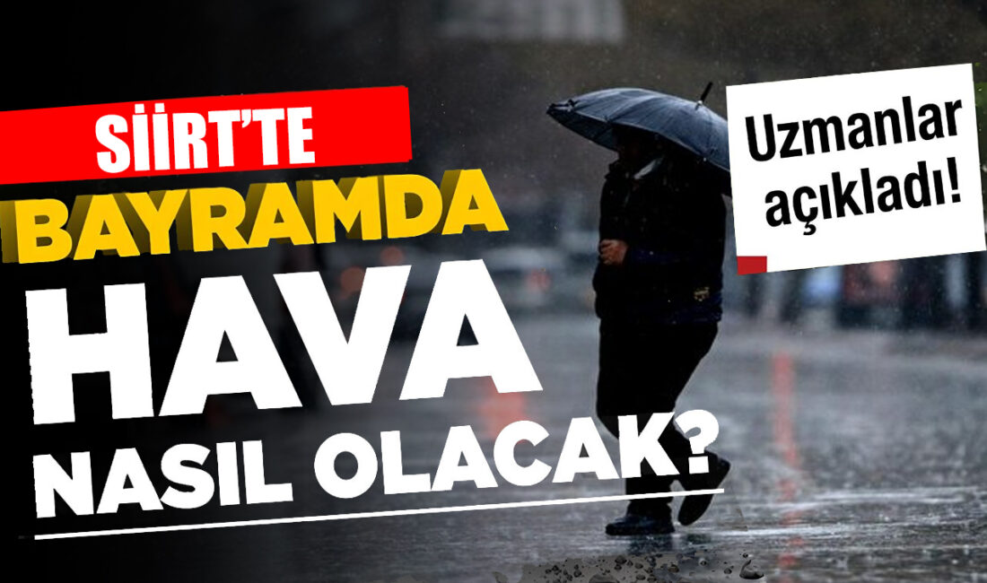 Meteoroloji Genel Müdürlüğü, Ramazan Bayramı'nda Siirt ve çevresi için hava