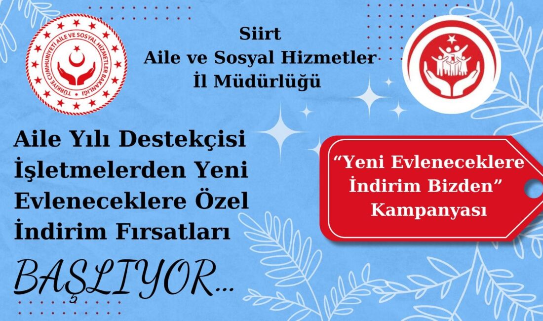 Siirt’te Aile Yılı Kapsamında “Yeni Evleneceklere İndirim Bizden” Kampanyası Başlatılıyor! Siirt Aile ve Sosyal Hizmetler İl Müdürlüğü, 2025 Aile Yılı