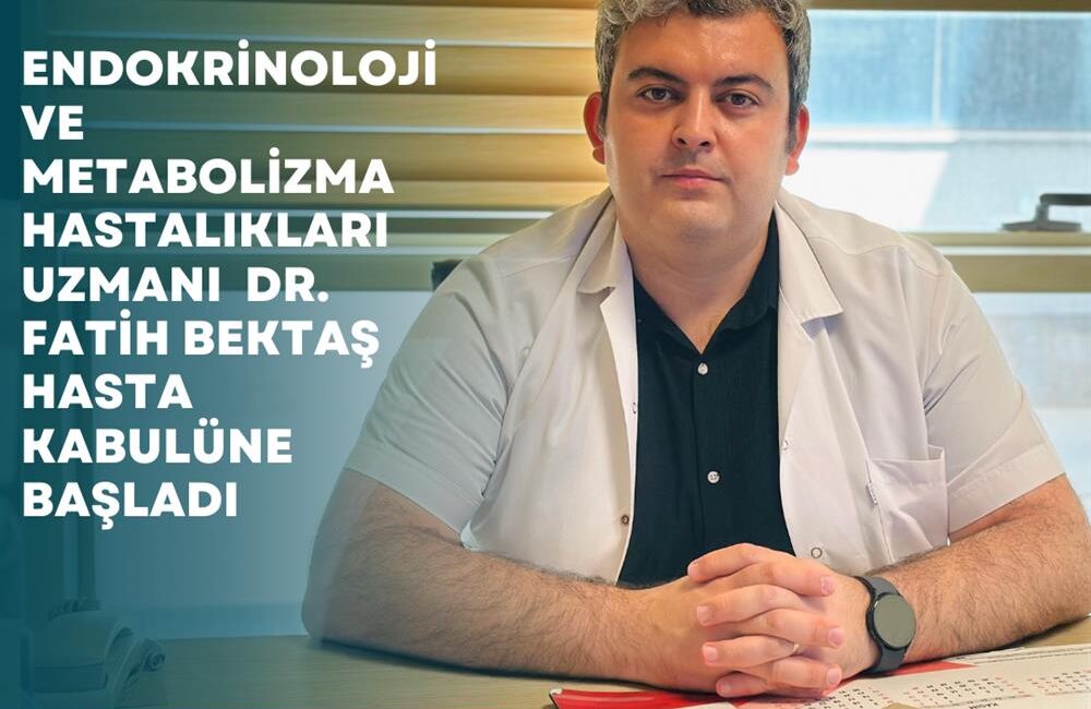 Endokrinoloji ve Metabolizma Hastalıkları Uzmanı Dr. Fatih Bektaş, İstanbul Üniversitesi,