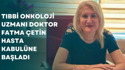 Tıbbi Onkoloji Uzmanı Dr. Fatma Çetin, 122. Dönem Devlet Hizmeti