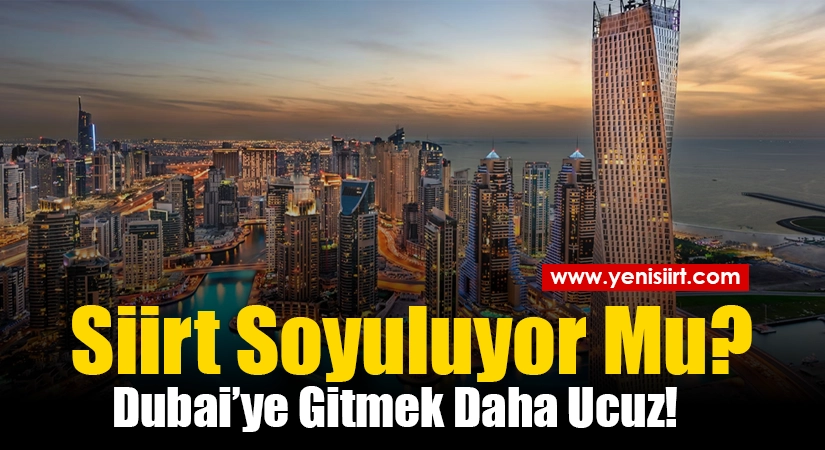 Siirt Soyuluyor mu? Dubai’ye Gitmek Daha Ucuz! Siirt’ten İstanbul’a uçak bileti fiyatı 5 bin 615 TL’ye kadar