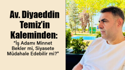 Av. Diyaeddin Temiz’in Kaleminden: “İş Adamı Minnet Bekler mi, Siyasete Müdahale Edebilir mi?” Yatırımcılar, şehirlerin ekonomik kalkınmasında önemli bir rol oynar. Ancak bu