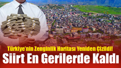 Türkiye’nin Zenginlik Haritası Yeniden Çizildi! Siirt En Gerilerde Kaldı Türkiye’nin son 10 yılına damgasını vuran ekonomik değişim, illerin mevduat
