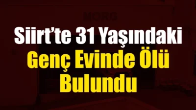 Siirt’in Kooperatif Mahallesi’nde yaşayan 31 yaşındaki Rıdvan Y., evinde ölü