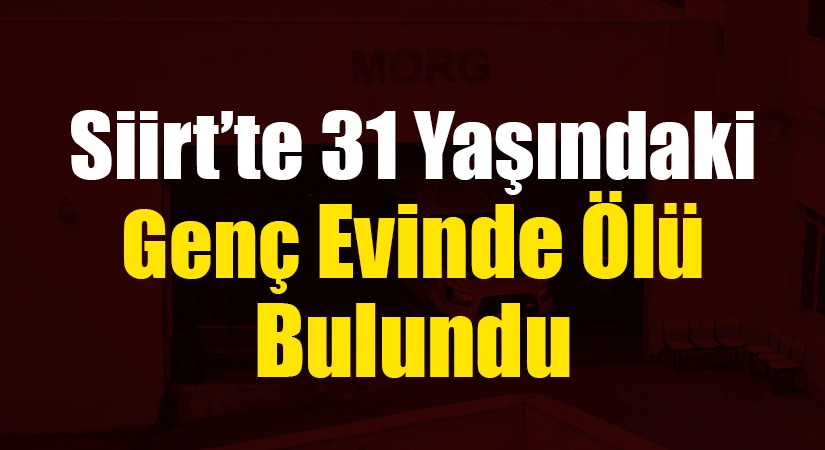 Siirt’te 31 Yaşındaki Genç Evinde Ölü Bulundu Siirt’in Kooperatif Mahallesi’nde yaşayan 31 yaşındaki Rıdvan Y., evinde ölü