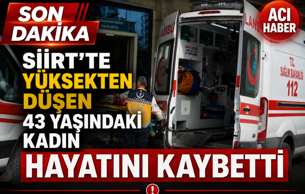 Siirt’te bir apartmanın üst katından düşen kadın yaşamını yitirdi. Olayla