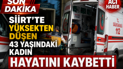 Siirt’te bir apartmanın üst katından düşen kadın yaşamını yitirdi. Olayla