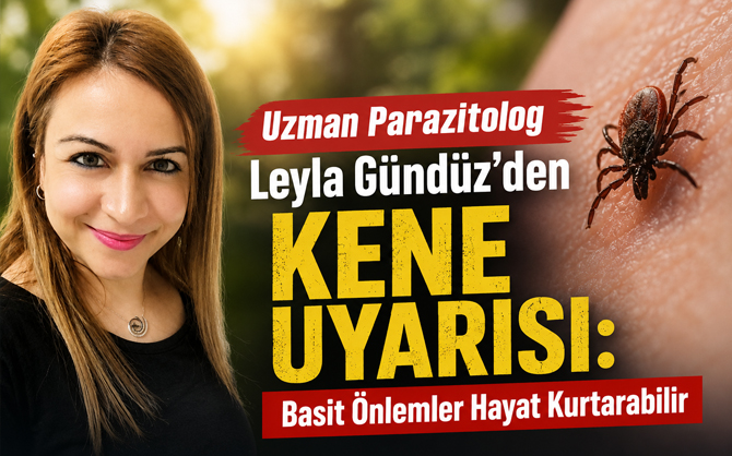 Uzman Parazitolog Leyla Gündüz, havaların ısınmasıyla birlikte artış gösteren kene