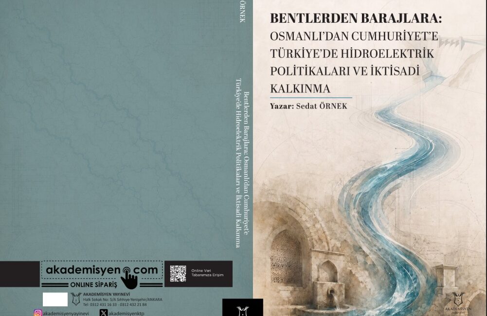 HEMŞERİMİZ ÖRNEK ARAŞTIRDI! BENTLERDEN BARAJLARA:OSMANLI’DAN CUMHURİYET’E TÜRKİYE’DE HİDROELEKTRİK POLİTİKALARI VE İKTİSADİ KALKINMA Genç akademisyen hemşehrimiz Sedat Örnek, ilginç bir konuyu araştırdı. Örnek
