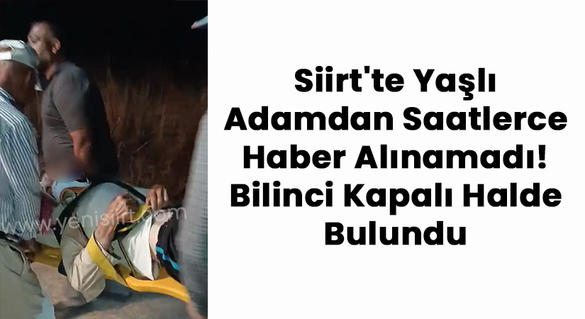 Siirt’te Yaşlı Adamdan Saatlerce Haber Alınamadı! Bilinci Kapalı Halde Bulundu Siirt’in Eruh ilçesine bağlı Yediyaprak (Hergule) köyünde, evinin önündeki yaklaşık