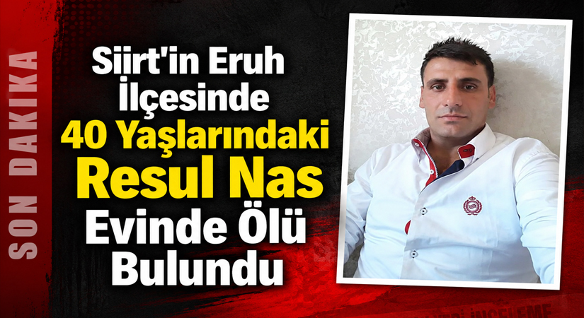 Siirt'in Eruh ilçesinde evinde silahla vurulmuş halde bulunan 40 yaşlarındaki